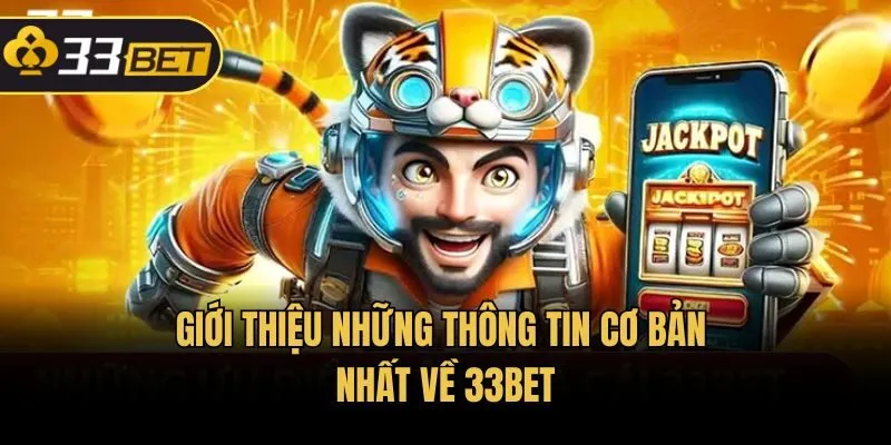 Giới thiệu những thông tin cơ bản nhất về 33bet